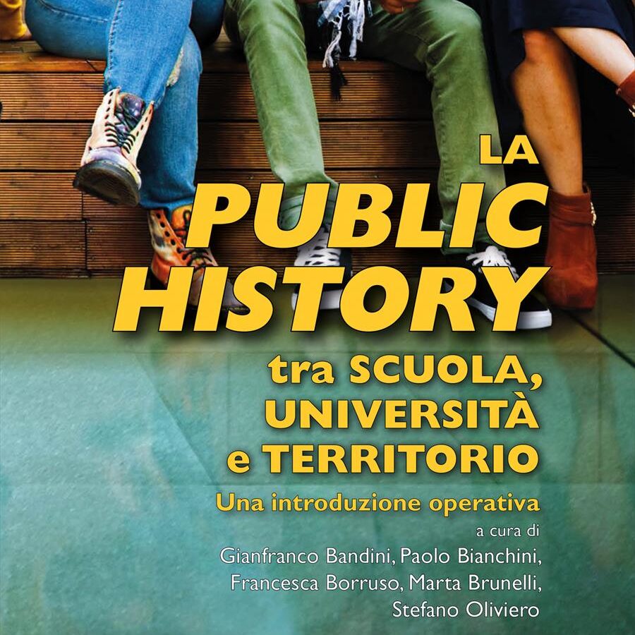 Gianfranco Bandini, Paolo Bianchini, Francesca Borruso, Marta Brunelli, Stefano Oliviero, La Public History tra scuola, università e territorio Una introduzione operativa | Libro